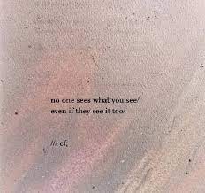 No One Sees What You See Thegoodquote Seeing Quotes Pretty Quotes Words Quotes