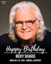 Happy Birthday Ricky Skaggs! (born July 18, 1954)
