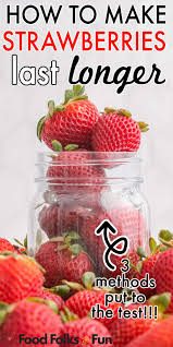 Sick of fresh strawberries going bad before you can eat them? How To Make Strawberries Last Longer Food Folks And Fun