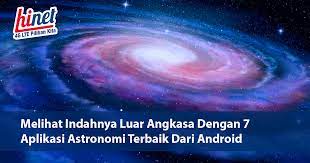 Maybe you would like to learn more about one of these? Melihat Indahnya Luar Angkasa Dengan 7 Aplikasi Astronomi Terbaik Dari Android Hinet Internet Cepat 4g Lte