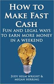 Maybe you would like to learn more about one of these? How To Make Fast Cash Fun And Legal Ways To Earn More Money In A Weekend Welcome Abundance Volume 1 Wright Judy Helm Herring Megan Kay 9781491250211 Amazon Com Books
