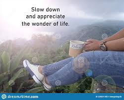 Inspirational Quote Slow Down And Appreciate The Wonder Of Life With Person Sitting Holding Coffee Or Tea Cup With Relax Legs Stock Image Image Of Morning Hands 226531385