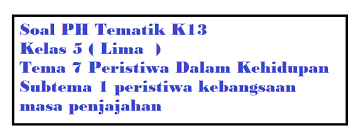 V / 2(dua) tema 7 : Soal Ph Kelas 5 Tema 7 Subtema 1 Peristiwa Kebangsaan Masa Penjajahan