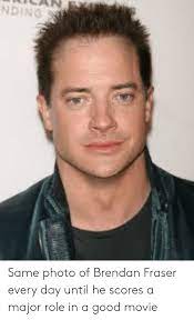 36 brendan fraser memes ranked in order of popularity and relevancy. Nding Same Photo Of Brendan Fraser Every Day Until He Scores A Major Role In A Good Movie Brendan Fraser Meme On Me Me