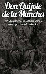 Hace ya 400 años que por la mente de muchas personas cabalga valiente un caballero andante, el de la triste figura le llaman, viviendo aventuras sin fin y luchando contra enemigos que no existen, y es que en realidad cuando llegas aquí me gustaría que reflexionaras y pensaras si alguna vez te has hecho estas. Amazon Com Don Quijote De La Mancha Ilustrado Con Ilustraciones De Gustave Dore Y Biografia Completa De Miguel De Cervantes Spanish Edition Ebook De Cervantes Saavedra Miguel De Cervantes Saavedra Dore Gustave Kreactiva