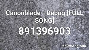 We will reply you back. Canonblade Debug Full Song Roblox Id Roblox Music Codes