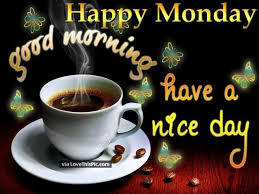 Happy Monday Good Morning Have A Nice Day Good Morning Wallpaper Good Morning Coffee Happy Monday Morning