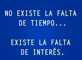 No Existe Falta De Tiempo Existe La Falta De Interes Inspirational Words Interesting Quotes Inspirational Quotes