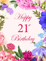 Happy Birthday Wishes For A Very Special Lady Colorful Happy 21st Birthday Flower Card Birthday Greeting Cards By Davia Happy 21st Birthday Happy 21st Birthday Wishes 21st Birthday Cards