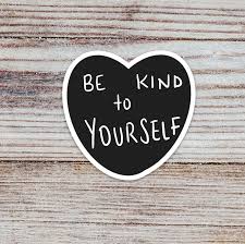 Be Kind To Yourself Sticker Self Compassion Sticker Etsy In 2020 Be Kind To Yourself Self Compassion Think Positive Quotes