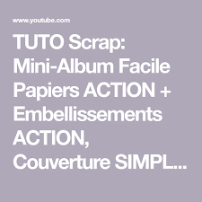 Tuto Scrap Mini Album Facile Papiers Action Embellissements Action Couverture Simple Youtube Mini Albums Album Tuto