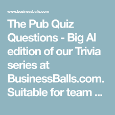 The Pub Quiz Questions Big Al Edition Of Our Trivia Series At Businessballs Com Suitable For Team Building Pub Quizzes Or Pub Quiz Questions Pub Quiz Quiz