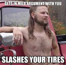 Gets In Mild Argument With You Slashes Your Tires Dickless Dan Quickmeme