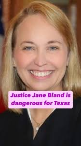 Justice Jane Bland is dangerous for women and families in Texas. We can  replace her