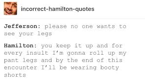 Check spelling or type a new query. Okay But I Read Somewhere That Alexander Hamilton Actually Had Great Legs So Can I Say It Hamilton Quotes Hamilton Hamilton Funny