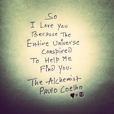 When I Have Fears That I May Cease To Be Poem Analysis So I Love You Because The Entire Universe Conspired To Help Me Find You The Alchemist Paulo Coelho I Found You Life Quotes Heartfelt Quotes