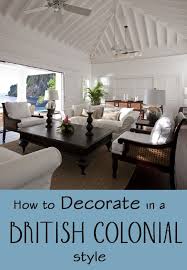 How To Decorate In A British Colonial Style British Colonial Style Colonial Decor British Colonial Decor