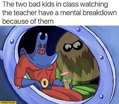 Soldier you're on your way to brazil tf2 meme top 500 among us kill animation memes chell plays the guitar awesomely and epicly sfm. The Two Bad Kids In Class Watching The Teacher Have A Mental Breakdown Because Of Them Starecat Com