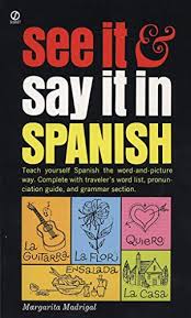 Learn in your car or anywhere you want! Jie Climaxbook Pdf Download See It And Say It In Spanish A Beginner S Guide To Learning Spanish The Word And Picture Way Full Online