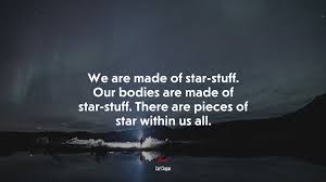675936 We Are Made Of Star Stuff Our Bodies Are Made Of Star Stuff There Are Pieces Of Star Within Us All Carl Sagan Quote 4k Wallpaper Mocah Hd Wallpapers