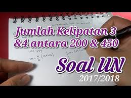 Jumlah Semua Kelipatan 3 Dan 4 Antara 200 Dan 450 Soal Un 2017 2018 Youtube