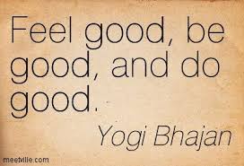 Remember the emphasis on the heart. Yogi Bhajan Feel Good Be Good And Do Good Yogi Bhajan Yogi Bhajan Quotes Wise Words Quotes