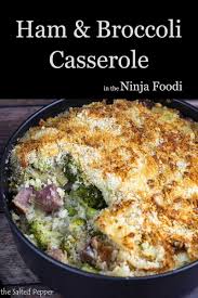Easy Ham And Broccoli Casserole In The Ninja Foodi Or Ip Duo Crisp Recipe In 2020 Delicious Casserole Dishes Instant Pot Dinner Recipes Foodie Recipes
