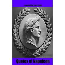 Amazon.com: NAPOLEON QUOTES ON VICTORY, LEADERSHIP AND THE ART OF WAR:  Selected and Edited by Mete Aksoy eBook : Bonaparte, Napoleon, Aksoy, Mete:  Kindle Store