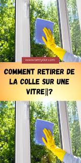 Comment Retirer De La Colle Sur Une Vitre Vitre Tache De Graisse Collant