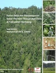 Karenanya lulusan pengelolaan hutan akan sangat dibutuhkan sebagai tenaga teknis perencanaan hutan, pembinaan. Pdf Hutan Desa Dan Pembangunan Sosial Ekonomi Masyarakat Desa Di Kabupaten Bantaeng