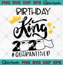 Download Birthday King 2020 Toilet Paper Quarantined Covid 19 Svg Png Eps Dxf Birthday Svg Cricut File Silhouette Art Svg Png Eps Dxf Cricut Silhouette Designs Digital Download