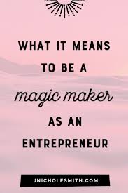 What Is A Magic Maker Business Tips Career Inspiration Business Education