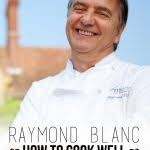 Raymond Blanc: How to Cook Well
