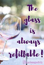 Imagine a glass with water to the middle of it(half). The Glass Is Always Refillable It S Neither Half Empty Or Half Full It S Always Refillable Quote Qotd Refill P Happy Sunday Quotes Bad Day Humor Quotes