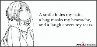 A Smile Hides My Pain A Hug Masks My Heartache And Daily Inspirational Love Quotes At Dailylovequotes Co Uk