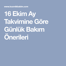 16 Ekim Ay Takvimine Gore Gunluk Bakim Onerileri Gunluk Bakim Bakken Ekim
