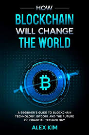 A bitcoin future will allow investors to bet on the future price of bitcoin without having to actually hold the coin itself. Amazon Com How Blockchain Will Change The World A Beginner S Guide To Blockchain Technology Bitcoin And The Future Of Financial Technology Ebook Kim Alex Kindle Store