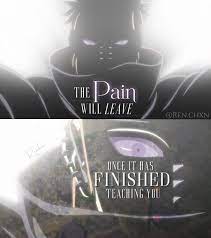 Pain (naruto) feel the pain, think about pain, know the pain and accept pain. Pin On Anime Quote Edits
