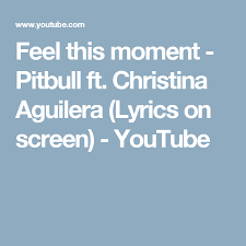 Pitbull Ne Yo Afrojack Nayer Give Me Everything Lyrics Feel This Moment Pitbull Ft Christina Aguilera Lyrics On Screen Youtube Christina Aguilera Lyrics Christina