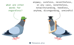 Nevertheless, we will do everything. Words Nevertheless And Regardless Have Similar Meaning
