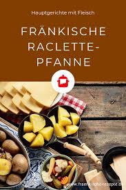 Frankische Raclette Pfanne Frankische Rezepte Rezept Rezepte Hauptgerichte Mit Fleisch Sauerbraten
