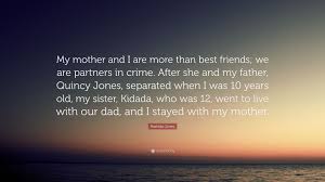 One who aids or accompanies someone in crimes or nefarious actions. Rashida Jones Quote My Mother And I Are More Than Best Friends We Are Partners In Crime After She And My Father Quincy Jones Separated W