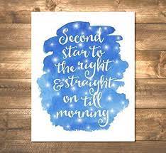 Second star to the right and straigh on 'till morning. Amazon Com Second Star To The Right And Straight On Till Morning J M Barrie S Peter Pan Quote Art Print Watercolor Inspired Wall Art Unframed Print 8 X10 Art Print S456 Handmade