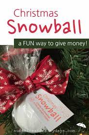Sometimes, it pays to gift your loved ones some cold, hard cash. Christmas Snowball A Creative Way To Give Money Sunshine And Rainy Days