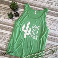 Dont Be A Prick Tank Shirts N Decals Shirts Tank Man