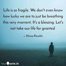 As for man, his days are like grass; Life Is So Fragile We Do Quotes Writings By Hima Parekh Yourquote