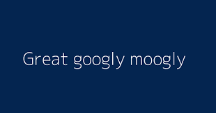 Maybe you would like to learn more about one of these? Great Googly Moogly Definitions Meanings That Nobody Will Tell You