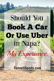 Should You Book A Car Or Use Uber In Napa My Experience Napa Napa Trip Visiting Napa