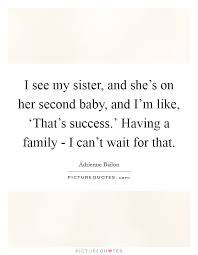 I See My Sister And She S On Her Second Baby And I M Like Picture Quotes