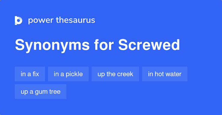 SCREWED Synonyms: 895 Similar Words & Phrases